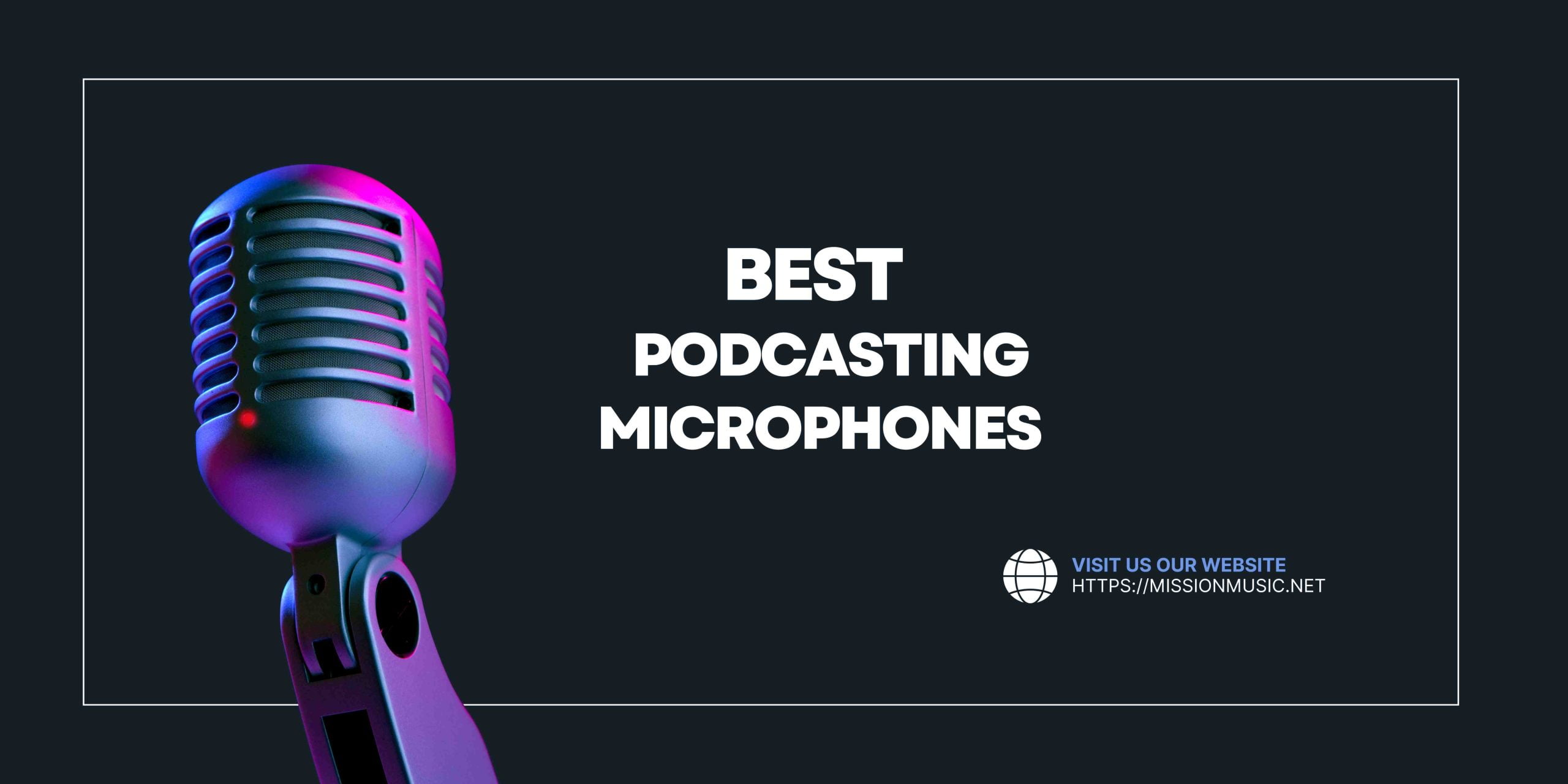 You are currently viewing Best Podcasting Microphones for Crystal Clear Sound and Professional Quality in 2024