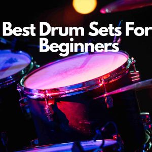 Read more about the article Best Drum Sets for Beginners in 2024