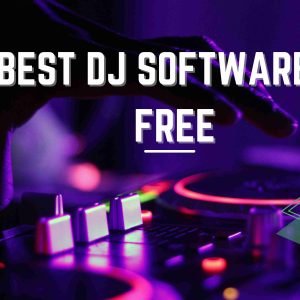 Read more about the article 5 Best DJ Software for Free: Mix Your Music like a Pro