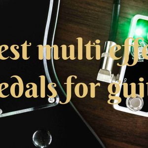 Read more about the article Best multi effects pedals for guitar 2024