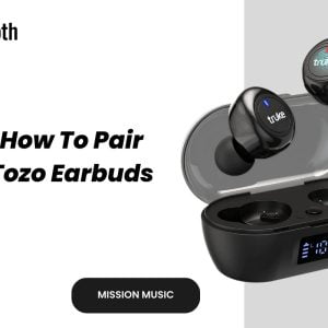 Read more about the article How To Pair Tozo Earbuds: Ultimate Guide for Seamless Connection 2024