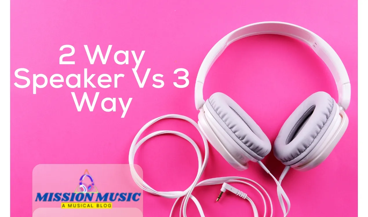 2 Way Speaker Vs 3 Way : Uncovering The Ultimate Sound Experience2 WaySpeaker Vs 3 Way