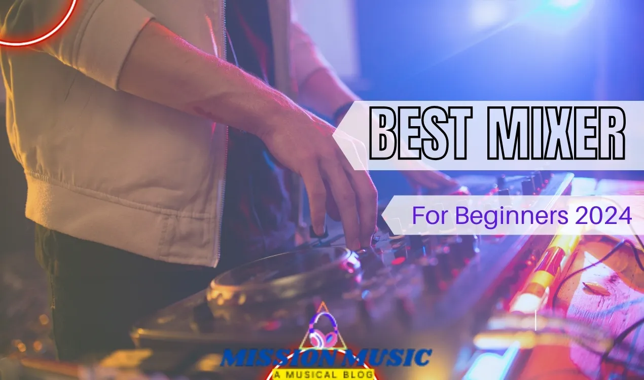 Best Mixer for Dj Beginners 2024 : Unleash Your Inner DJ with thePerfect Mixer