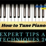 How to Tune Pianos: Expert Tips and Techniques 2024