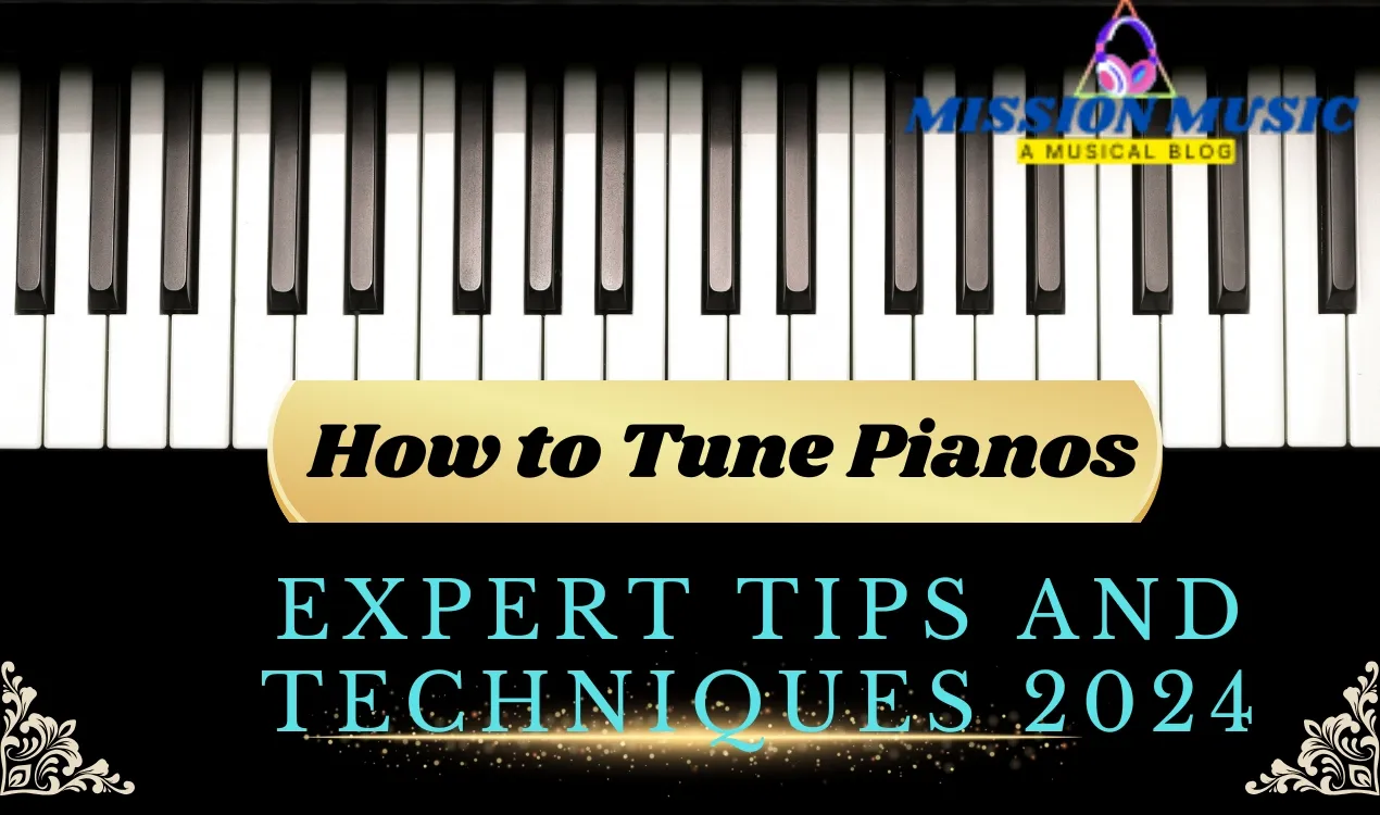 How to Tune Pianos: Expert Tips and Techniques 2024